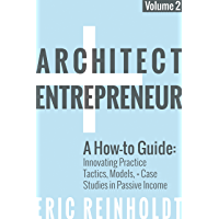 Architect and Entrepreneur: A How-to Guide for Innovating Practice: Tactics- Strategies- and Case Studies in Passive…